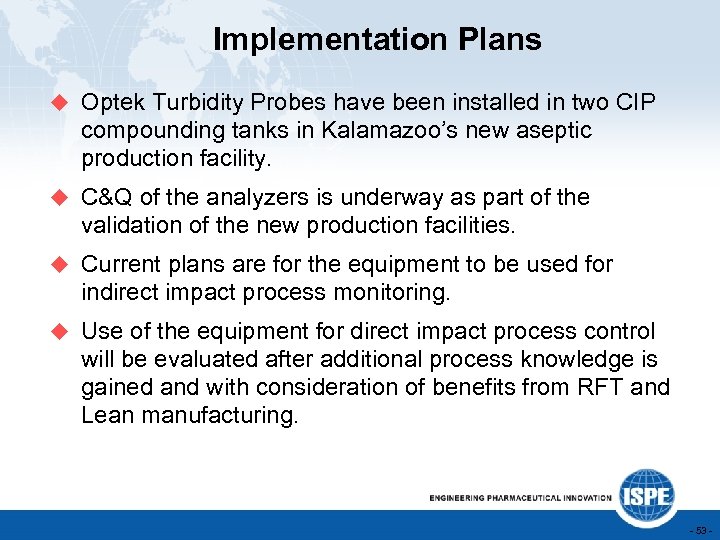 Implementation Plans u Optek Turbidity Probes have been installed in two CIP compounding tanks