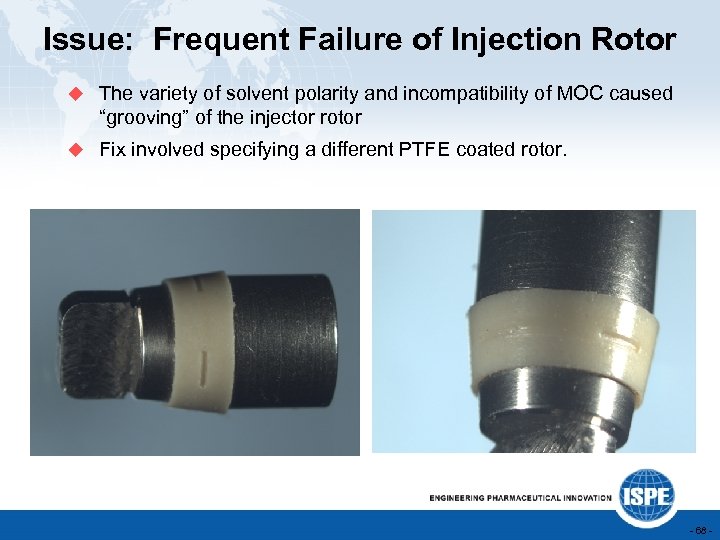 Issue: Frequent Failure of Injection Rotor u The variety of solvent polarity and incompatibility