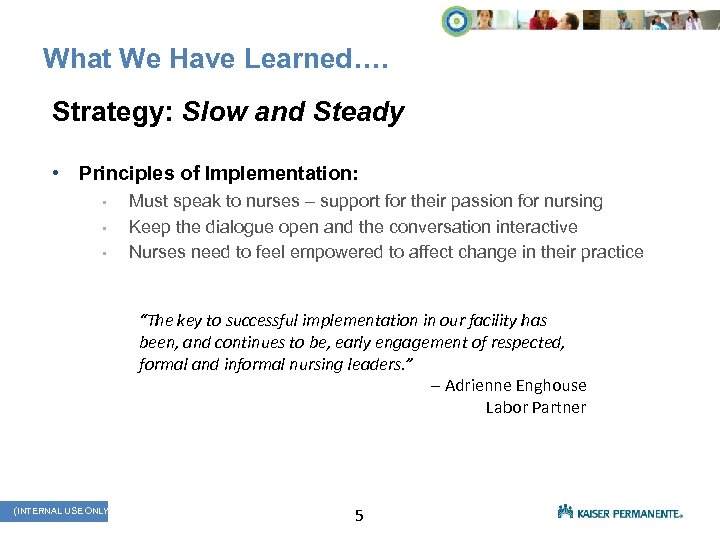 What We Have Learned…. Strategy: Slow and Steady • Principles of Implementation: • •