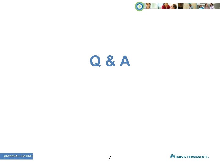Q&A (INTERNAL PATIENT NATIONALUSE ONLY) CARE SERVICES (INTERNAL USE ONLY) 7 