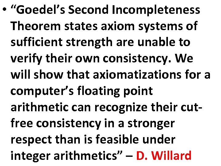  • “Goedel’s Second Incompleteness Theorem states axiom systems of sufficient strength are unable