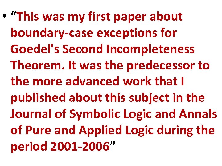  • “This was my first paper about boundary-case exceptions for Goedel's Second Incompleteness