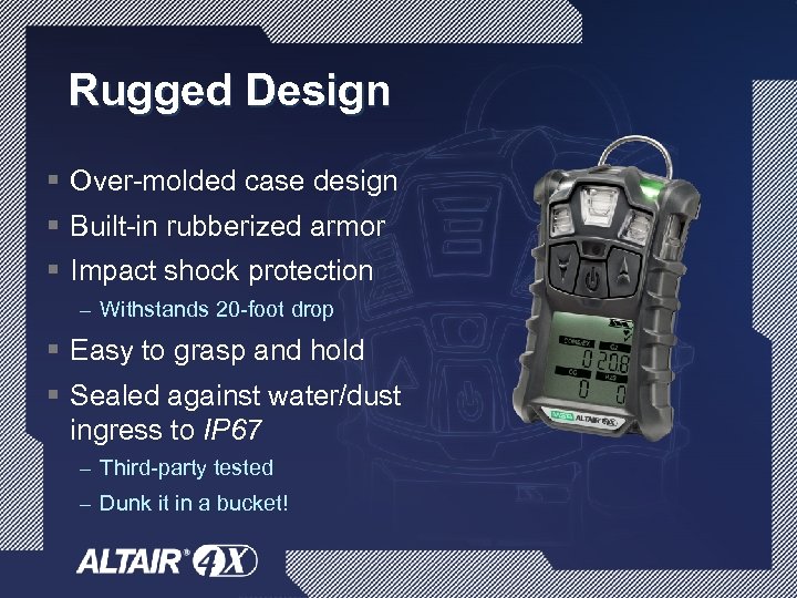 Rugged Design § Over-molded case design § Built-in rubberized armor § Impact shock protection