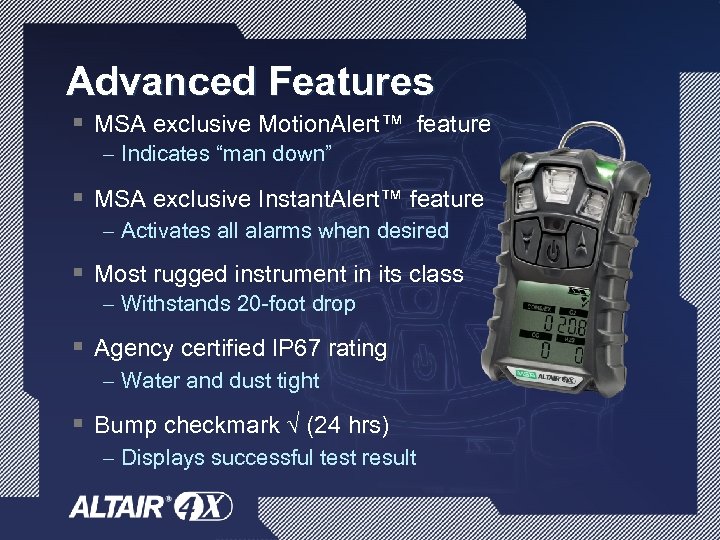 Advanced Features § MSA exclusive Motion. Alert™ feature – Indicates “man down” § MSA