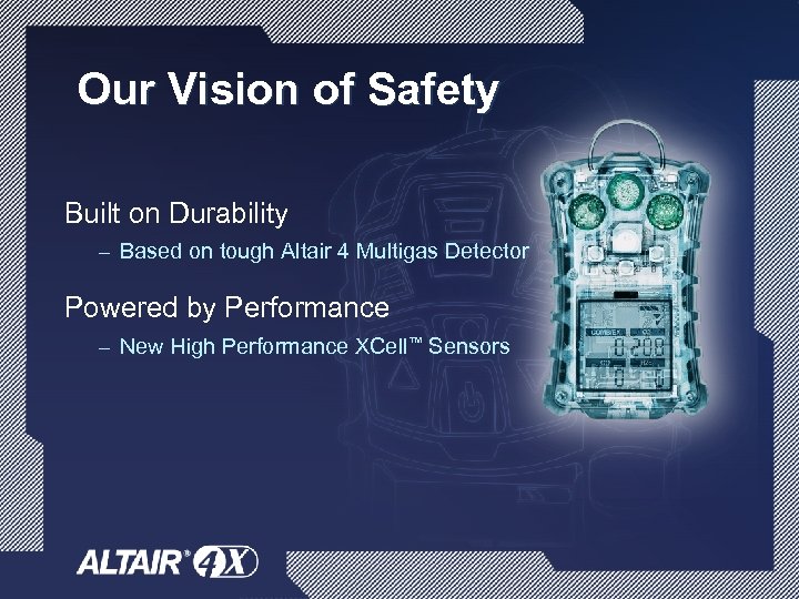 Our Vision of Safety Built on Durability – Based on tough Altair 4 Multigas