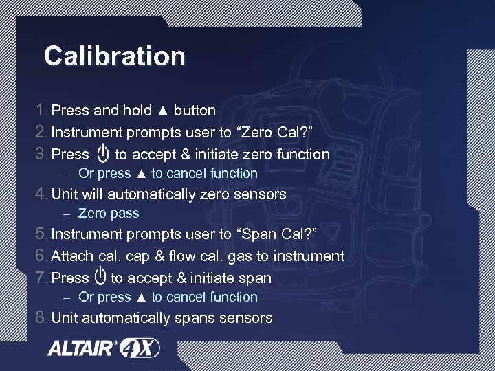 Calibration 1. Press and hold ▲ button 2. Instrument prompts user to “Zero Cal?