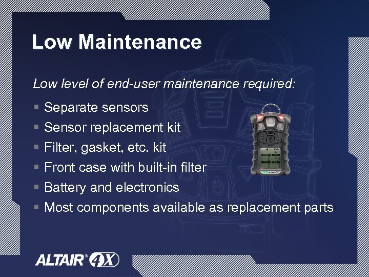 Low Maintenance Low level of end-user maintenance required: § § § Separate sensors Sensor