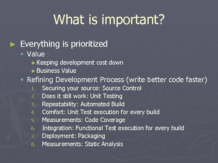 What is important? ► Everything is prioritized § Value ► Keeping development cost down