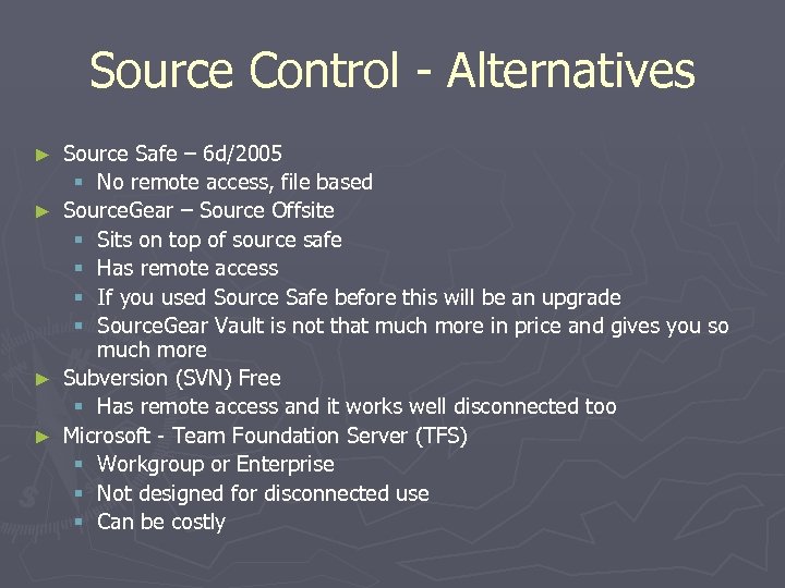 Source Control - Alternatives Source Safe – 6 d/2005 § No remote access, file