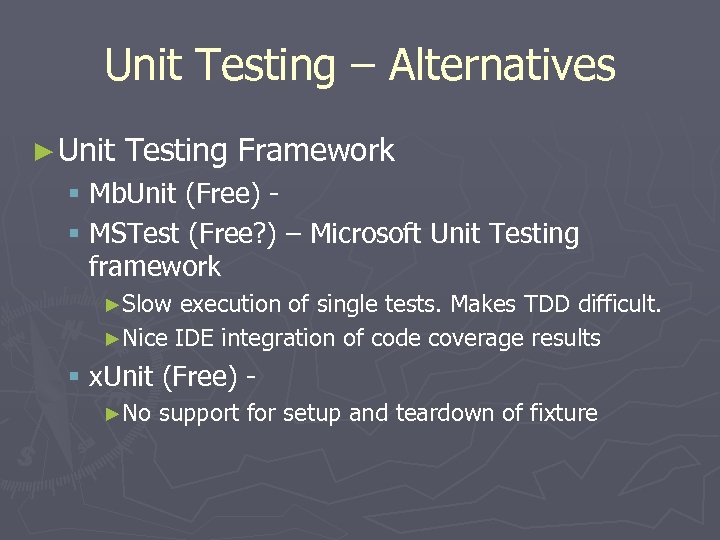 Unit Testing – Alternatives ► Unit Testing Framework § Mb. Unit (Free) § MSTest