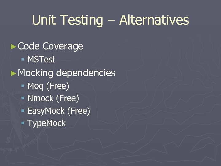 Unit Testing – Alternatives ► Code Coverage § MSTest ► Mocking dependencies § Moq