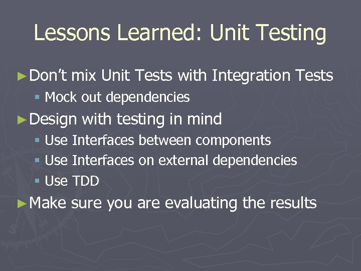 Lessons Learned: Unit Testing ► Don’t mix Unit Tests with Integration Tests § Mock