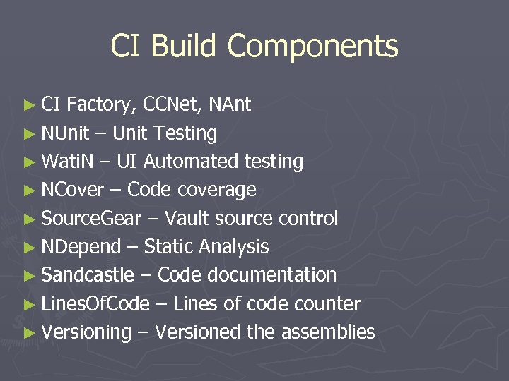 CI Build Components ► CI Factory, CCNet, NAnt ► NUnit – Unit Testing ►