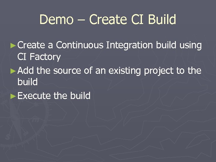 Demo – Create CI Build ► Create a Continuous Integration build using CI Factory