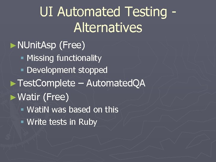 UI Automated Testing Alternatives ► NUnit. Asp (Free) § Missing functionality § Development stopped