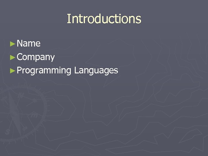 Introductions ► Name ► Company ► Programming Languages 