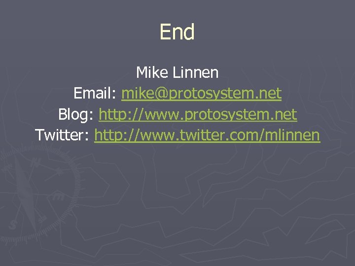 End Mike Linnen Email: mike@protosystem. net Blog: http: //www. protosystem. net Twitter: http: //www.