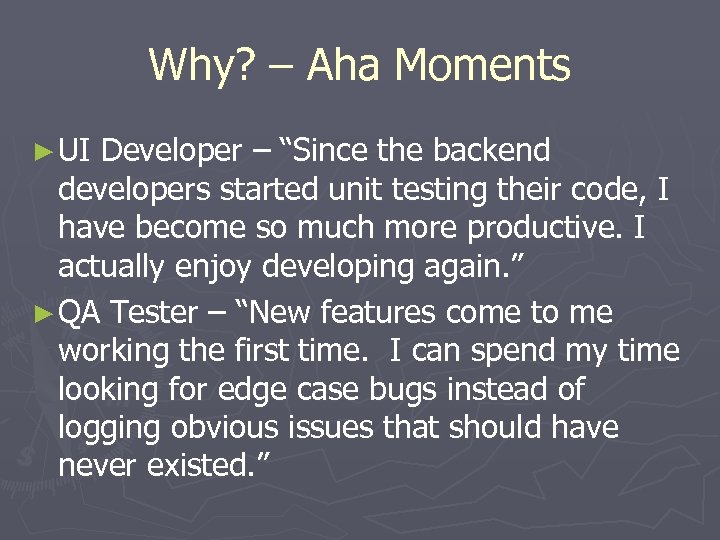 Why? – Aha Moments ► UI Developer – “Since the backend developers started unit