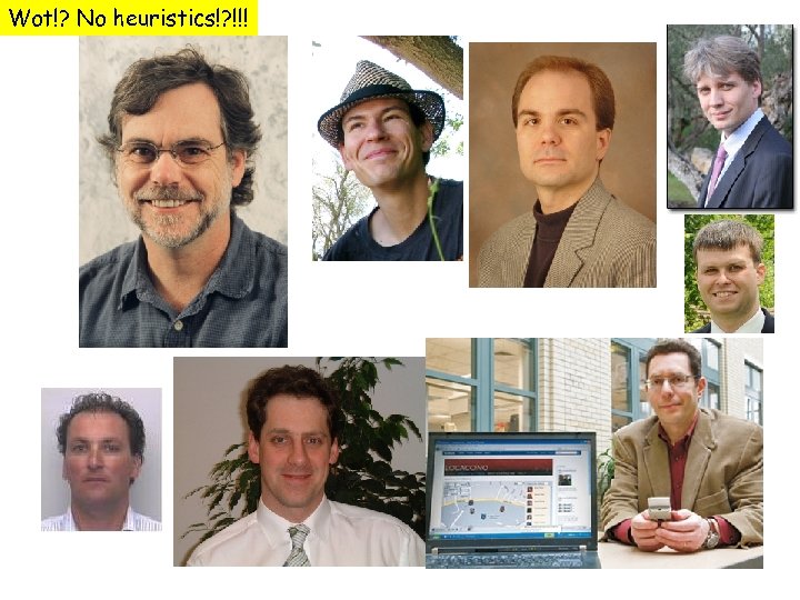 Wot!? No heuristics!? !!! 