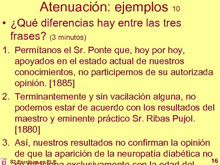 Atenuación: ejemplos 10 • ¿Qué diferencias hay entre las tres frases? (3 minutos) 1.