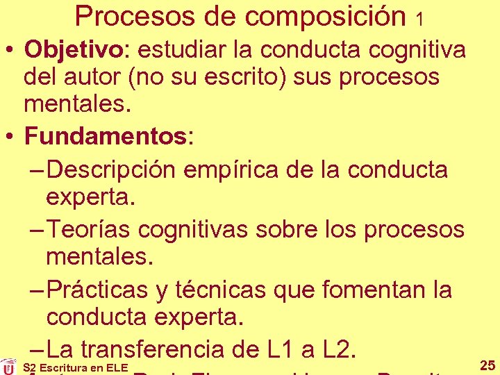 Procesos de composición 1 • Objetivo: estudiar la conducta cognitiva del autor (no su