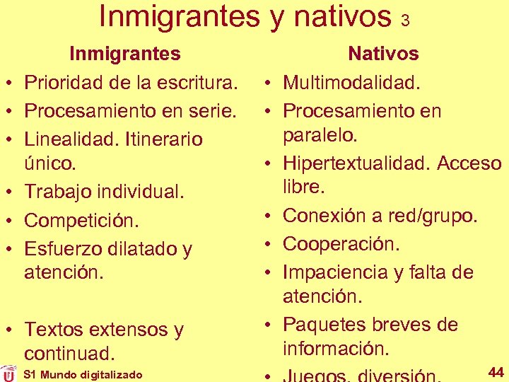 Inmigrantes y nativos 3 • • • Inmigrantes Prioridad de la escritura. Procesamiento en