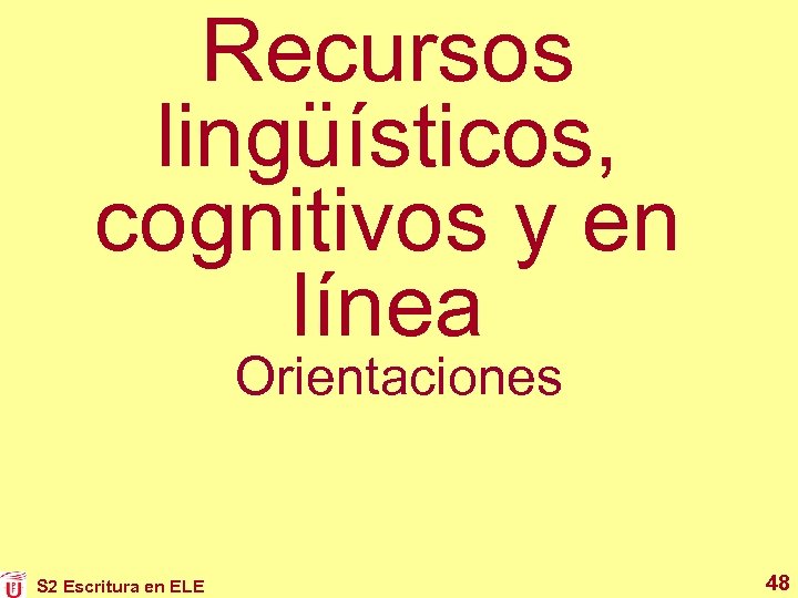 Recursos lingüísticos, cognitivos y en línea Orientaciones S 2 Escritura en ELE 48 