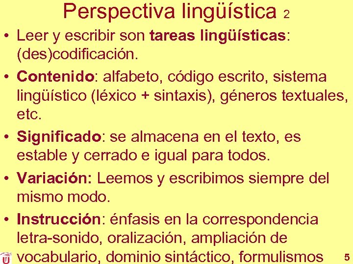 Perspectiva lingüística 2 • Leer y escribir son tareas lingüísticas: (des)codificación. • Contenido: alfabeto,
