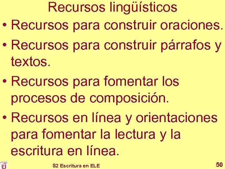 Recursos lingüísticos • Recursos para construir oraciones. • Recursos para construir párrafos y textos.