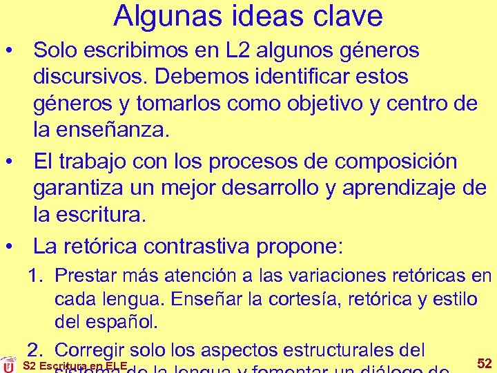 Algunas ideas clave • Solo escribimos en L 2 algunos géneros discursivos. Debemos identificar