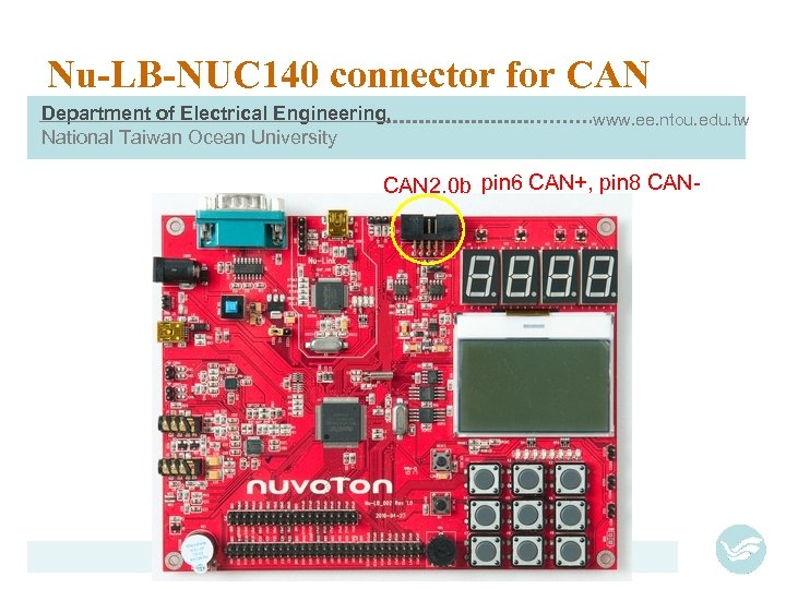 Nu-LB-NUC 140 connector for CAN Department of Electrical Engineering, National Taiwan Ocean University www.