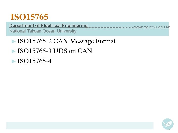 ISO 15765 Department of Electrical Engineering, National Taiwan Ocean University ► ISO 15765 -2