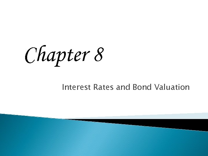 Chapter 8 Interest Rates and Bond Valuation 