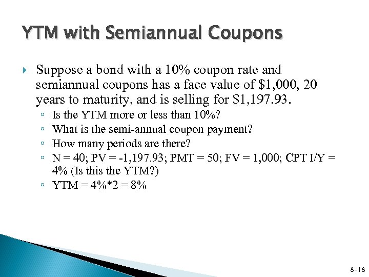 YTM with Semiannual Coupons Suppose a bond with a 10% coupon rate and semiannual