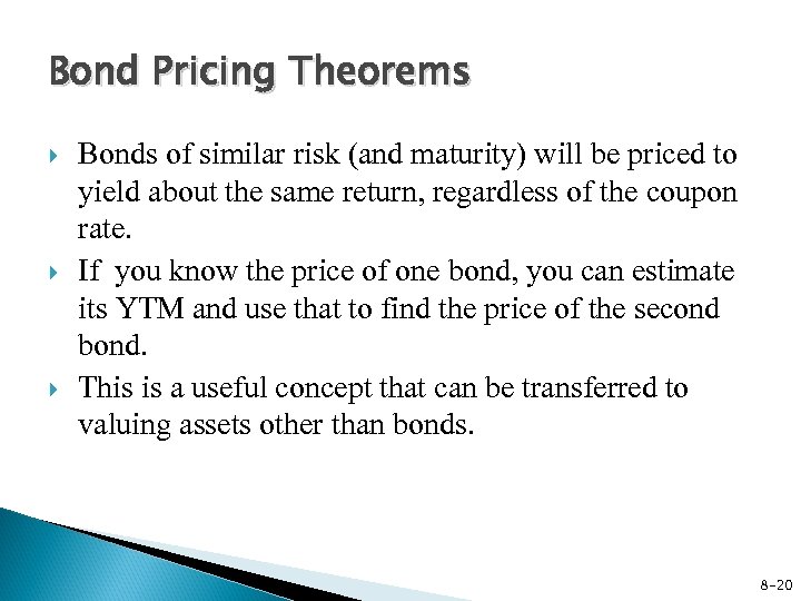 Bond Pricing Theorems Bonds of similar risk (and maturity) will be priced to yield