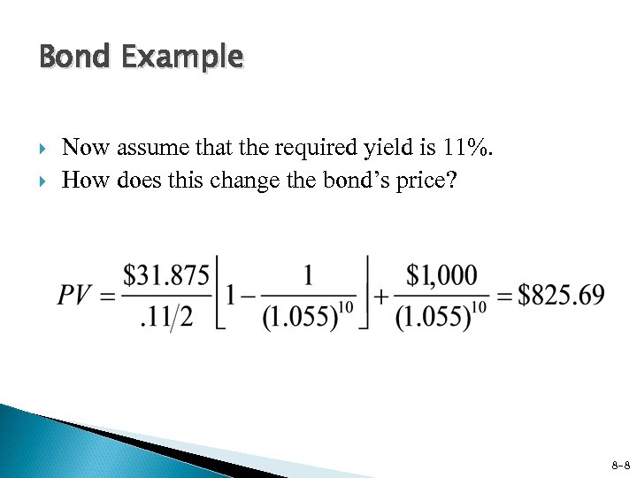 Bond Example Now assume that the required yield is 11%. How does this change