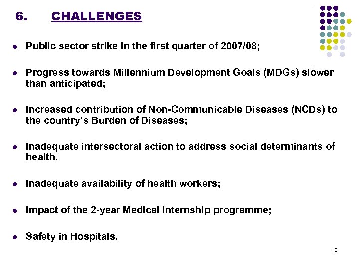 6. CHALLENGES l Public sector strike in the first quarter of 2007/08; l Progress