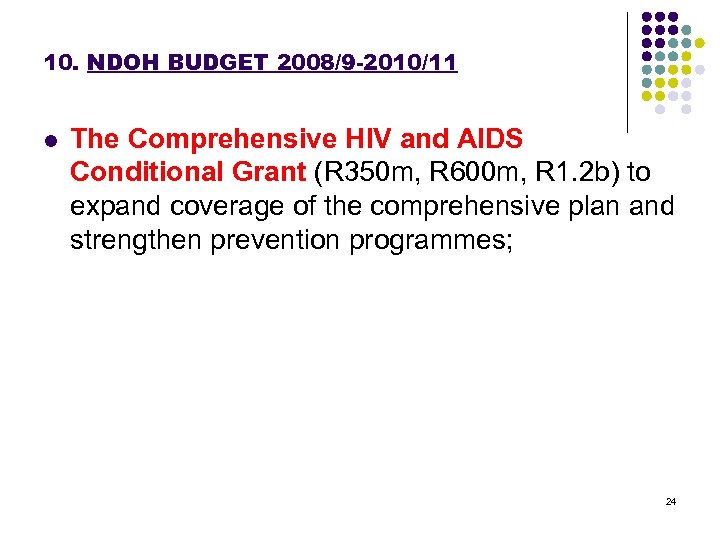 10. NDOH BUDGET 2008/9 -2010/11 l The Comprehensive HIV and AIDS Conditional Grant (R