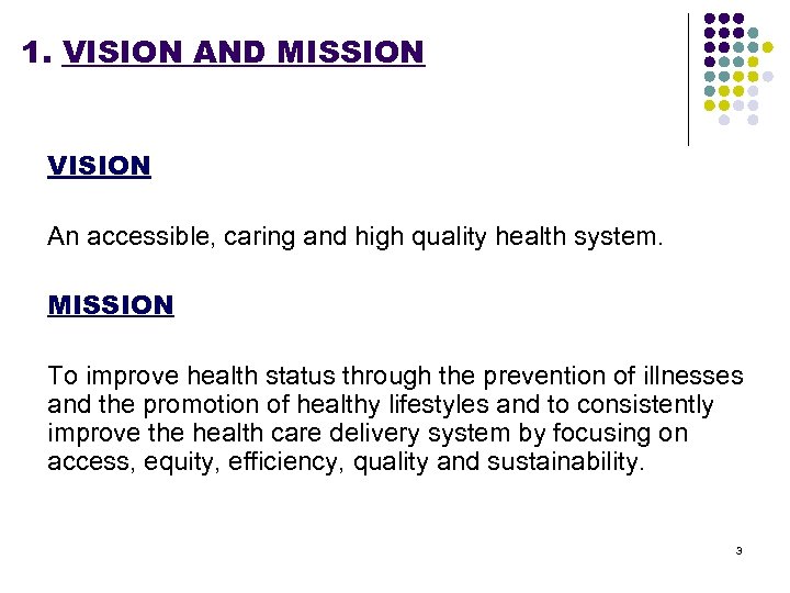 1. VISION AND MISSION VISION An accessible, caring and high quality health system. MISSION