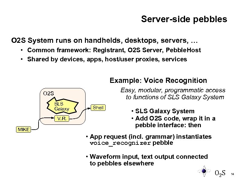 Server-side pebbles O 2 S System runs on handhelds, desktops, servers, … • Common