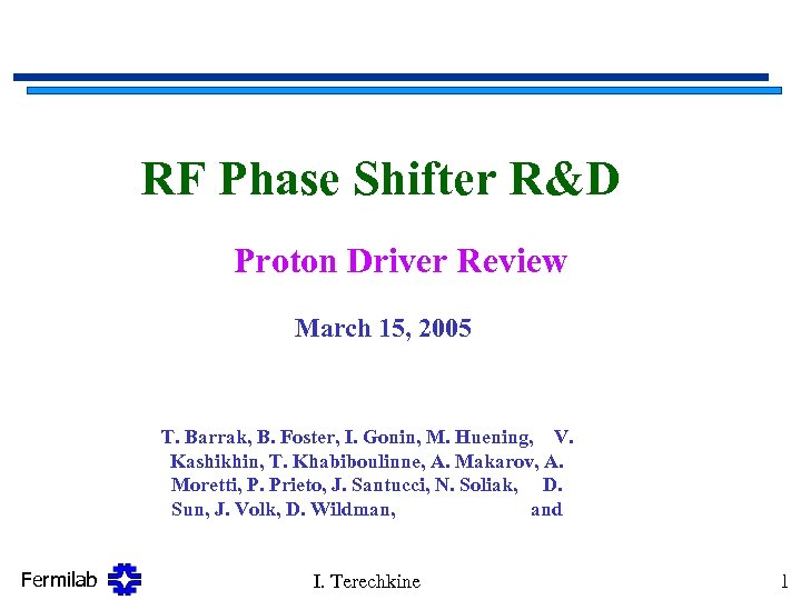 RF Phase Shifter R&D Proton Driver Review March 15, 2005 T. Barrak, B. Foster,