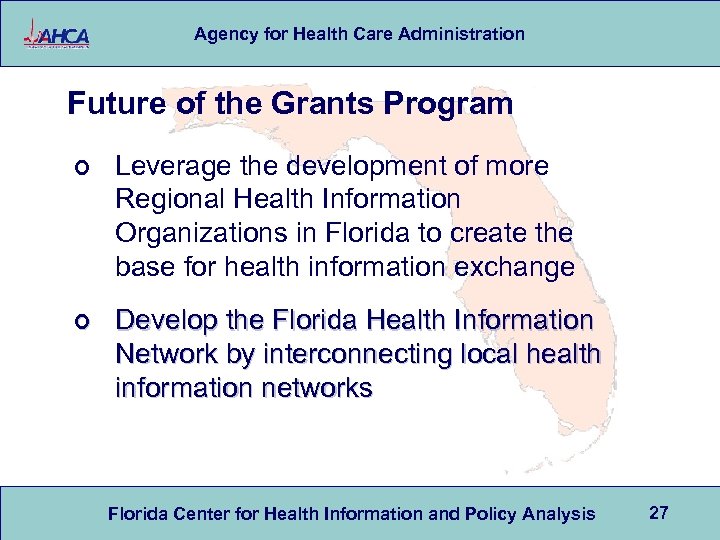 Agency for Health Care Administration Future of the Grants Program ¢ Leverage the development