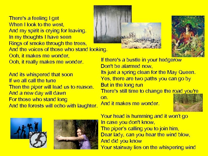 There's a feeling I get When I look to the west, And my spirit