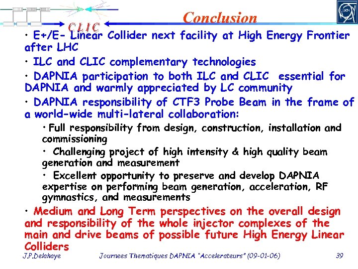 Conclusion • E+/E- Linear Collider next facility at High Energy Frontier after LHC •