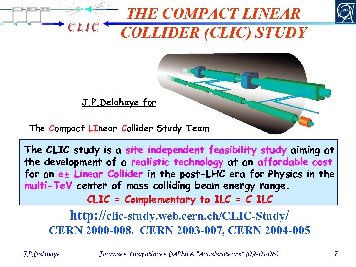 THE COMPACT LINEAR COLLIDER (CLIC) STUDY J. P. Delahaye for The Compact LInear Collider