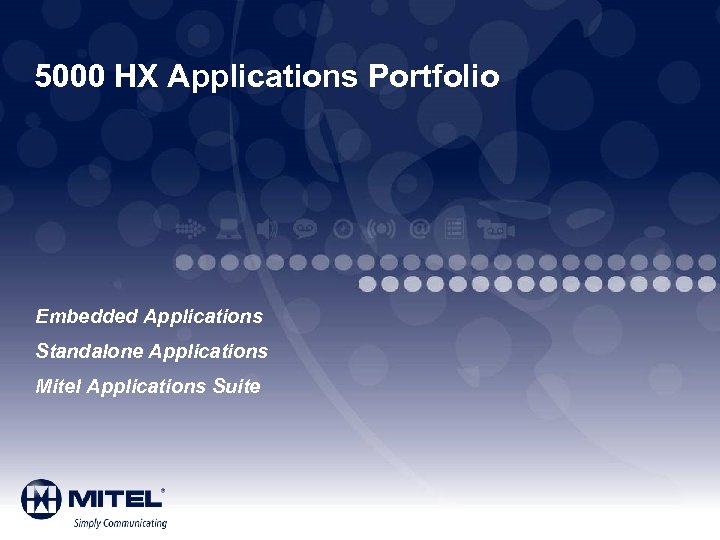 5000 HX Applications Portfolio Embedded Applications Standalone Applications Mitel Applications Suite 