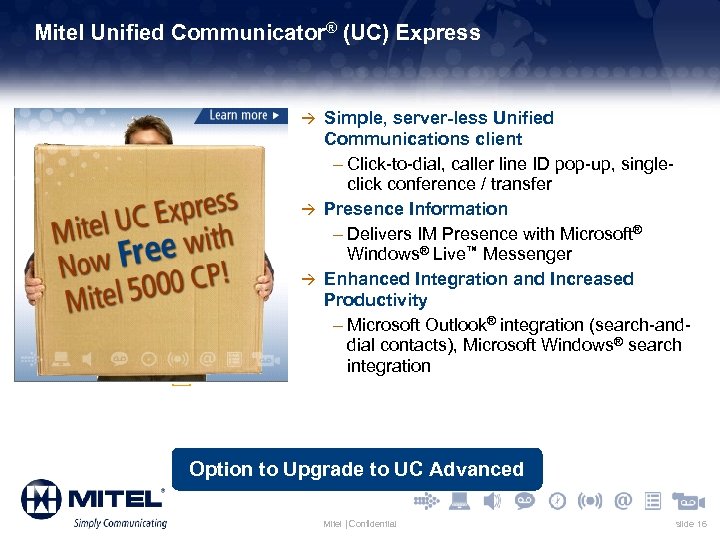Mitel Unified Communicator® (UC) Express à Simple, server-less Unified Communications client – Click-to-dial, caller