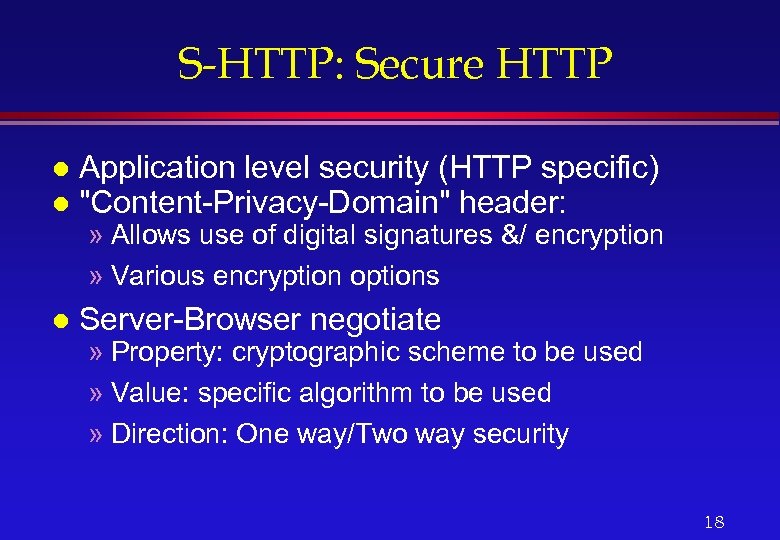 S-HTTP: Secure HTTP l l Application level security (HTTP specific) 