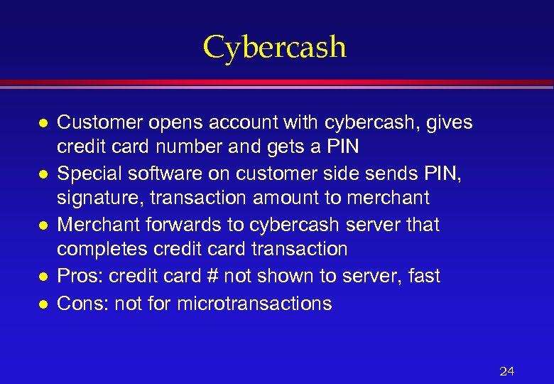 Cybercash l l l Customer opens account with cybercash, gives credit card number and