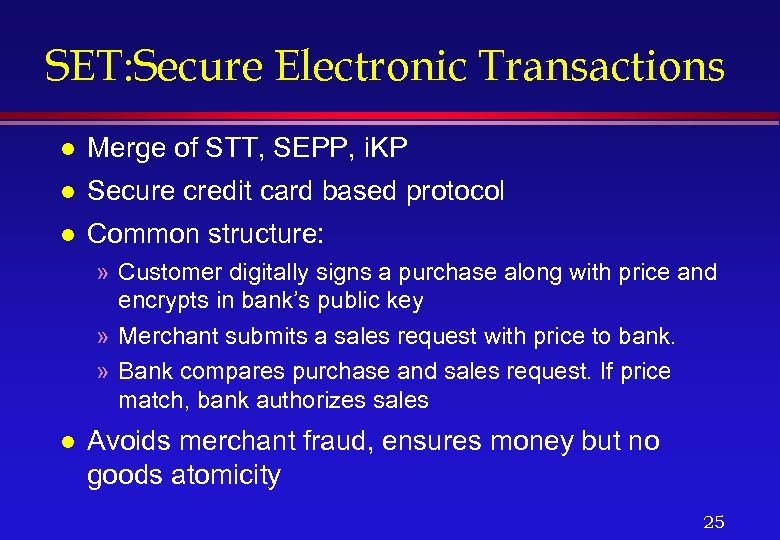 SET: Secure Electronic Transactions l Merge of STT, SEPP, i. KP l Secure credit